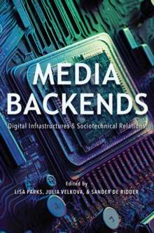 Media Backends : Digital Infrastructures and Sociotechnical Relations