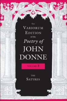 The Variorum Edition of the Poetry of John Donne, Volume 3 : The Satyres