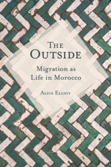 The Outside : Migration as Life in Morocco