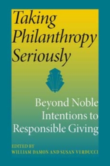 Taking Philanthropy Seriously : Beyond Noble Intentions to Responsible Giving, Paperback / softback Book Taking Philanthropy Seriously : Beyond Noble Intentions to Responsible Giving, Paperback / softback Book