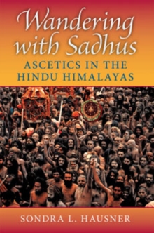 Wandering with Sadhus : Ascetics in the Hindu Himalayas, Paperback / softback Book Wandering with Sadhus : Ascetics in the Hindu Himalayas, Paperback / softback Book