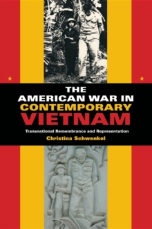 The American War in Contemporary Vietnam : Transnational Remembrance and Representation, Paperback / softback Book The American War in Contemporary Vietnam : Transnational Remembrance and Representation, Paperback / softback Book