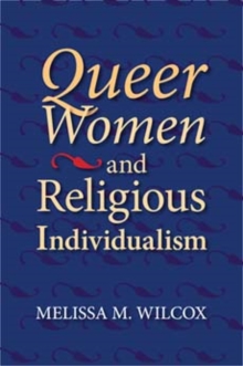 Queer Women and Religious Individualism, Paperback / softback Book Queer Women and Religious Individualism, Paperback / softback Book