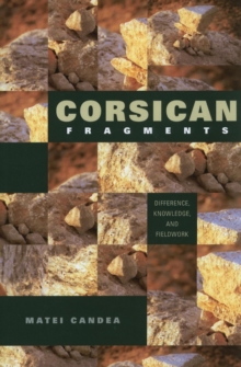 Corsican Fragments : Difference, Knowledge, and Fieldwork, Paperback / softback Book Corsican Fragments : Difference, Knowledge, and Fieldwork, Paperback / softback Book
