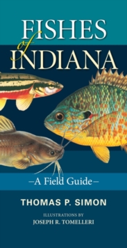 Fishes of Indiana : A Field Guide, Paperback / softback Book Fishes of Indiana : A Field Guide, Paperback / softback Book