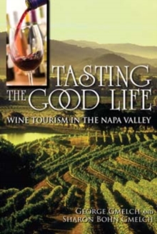 Tasting the Good Life : Wine Tourism in the Napa Valley, Paperback / softback Book Tasting the Good Life : Wine Tourism in the Napa Valley, Paperback / softback Book