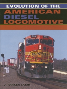 Evolution of the American Diesel Locomotive, Hardback Book Evolution of the American Diesel Locomotive, Hardback Book