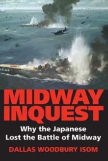 Midway Inquest : Why the Japanese Lost the Battle of Midway, Hardback Book Midway Inquest : Why the Japanese Lost the Battle of Midway, Hardback Book