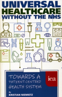 Universal Healthcare Without the NHS : Towards a Patient-Centred Health System
