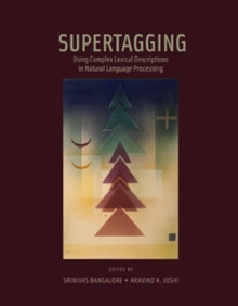 Supertagging : Using Complex Lexical Descriptions in Natural Language Processing, Hardback Book Supertagging : Using Complex Lexical Descriptions in Natural Language Processing, Hardback Book