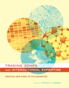 Trading Zones and Interactional Expertise : Creating New Kinds of Collaboration, Hardback Book Trading Zones and Interactional Expertise : Creating New Kinds of Collaboration, Hardback Book