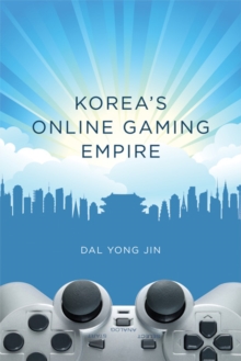 Korea's Online Gaming Empire, Hardback Book Korea's Online Gaming Empire, Hardback Book