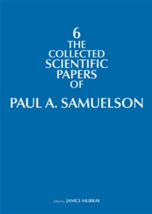 The Collected Scientific Papers of Paul A. Samuelson : Volume 6, Hardback Book The Collected Scientific Papers of Paul A. Samuelson : Volume 6, Hardback Book