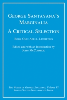 George Santayana's Marginalia, A Critical Selection : Book One, Abell-Lucretius Volume 6, Hardback Book George Santayana's Marginalia, A Critical Selection : Book One, Abell-Lucretius Volume 6, Hardback Book