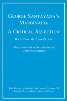 George Santayana's Marginalia, A Critical Selection : Book Two, McCord-Zeller Volume 6, Hardback Book George Santayana's Marginalia, A Critical Selection : Book Two, McCord-Zeller Volume 6, Hardback Book