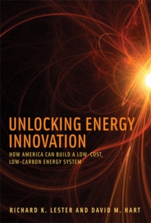 Unlocking Energy Innovation : How America Can Build a Low-Cost, Low-Carbon Energy System, Hardback Book Unlocking Energy Innovation : How America Can Build a Low-Cost, Low-Carbon Energy System, Hardback Book