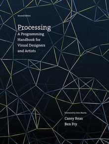 Processing : A Programming Handbook for Visual Designers and Artists, Hardback Book Processing : A Programming Handbook for Visual Designers and Artists, Hardback Book