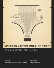 Writing and Unwriting (Media) Art History : Erkki Kurenniemi in 2048