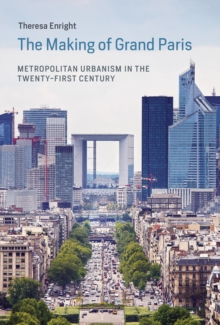The Making of Grand Paris : Metropolitan Urbanism in the Twenty-First Century, Hardback Book The Making of Grand Paris : Metropolitan Urbanism in the Twenty-First Century, Hardback Book