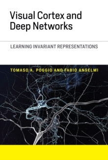 Visual Cortex and Deep Networks : Learning Invariant Representations, Hardback Book Visual Cortex and Deep Networks : Learning Invariant Representations, Hardback Book