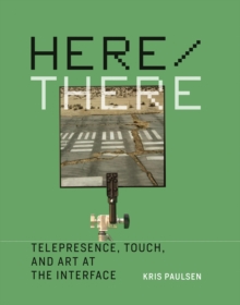 Here/There : Telepresence, Touch, and Art at the Interface