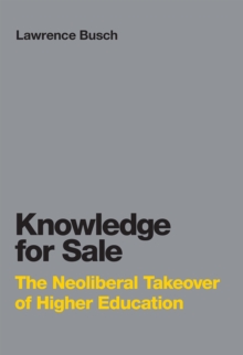 Knowledge for Sale : The Neoliberal Takeover of Higher Education, Hardback Book Knowledge for Sale : The Neoliberal Takeover of Higher Education, Hardback Book
