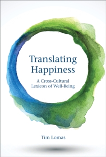 Translating Happiness : A Cross-Cultural Lexicon of Well-Being, Hardback Book Translating Happiness : A Cross-Cultural Lexicon of Well-Being, Hardback Book