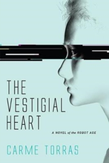 The Vestigial Heart : A Novel of the Robot Age, Paperback Book The Vestigial Heart : A Novel of the Robot Age, Paperback Book