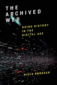The Archived Web : Doing History in the Digital Age, Hardback Book The Archived Web : Doing History in the Digital Age, Hardback Book