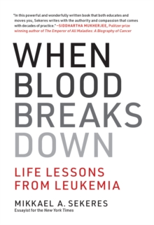 When Blood Breaks Down : Life Lessons from Leukemia, Hardback Book When Blood Breaks Down : Life Lessons from Leukemia, Hardback Book