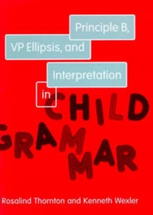 Principle B, VP Ellipsis, and Interpretation in Child Grammar : Volume 31