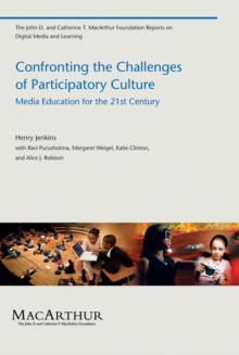 Confronting the Challenges of Participatory Culture : Media Education for the 21st Century