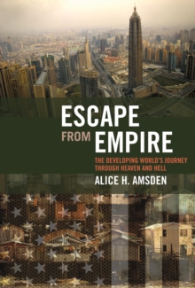 Escape from Empire : The Developing World's Journey through Heaven and Hell, Paperback / softback Book Escape from Empire : The Developing World's Journey through Heaven and Hell, Paperback / softback Book