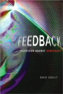 Feedback : Television against Democracy, Paperback / softback Book Feedback : Television against Democracy, Paperback / softback Book