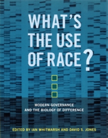 What's the Use of Race? : Modern Governance and the Biology of Difference, Paperback / softback Book What's the Use of Race? : Modern Governance and the Biology of Difference, Paperback / softback Book