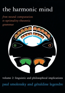 The Harmonic Mind : From Neural Computation to Optimality-Theoretic Grammar Volume II: Linguistic and Philosophical Implications Volume 2, Paperback / softback Book The Harmonic Mind : From Neural Computation to Optimality-Theoretic Grammar Volume II: Linguistic and Philosophical Implications Volume 2, Paperback / softback Book