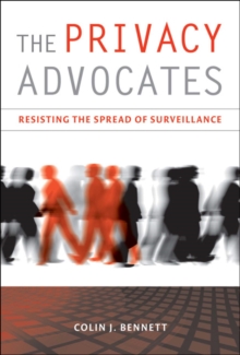 The Privacy Advocates : Resisting the Spread of Surveillance, Paperback / softback Book The Privacy Advocates : Resisting the Spread of Surveillance, Paperback / softback Book