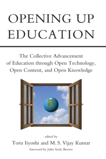 Opening Up Education : The Collective Advancement of Education through Open Technology, Open Content, and Open Knowledge, Paperback / softback Book Opening Up Education : The Collective Advancement of Education through Open Technology, Open Content, and Open Knowledge, Paperback / softback Book