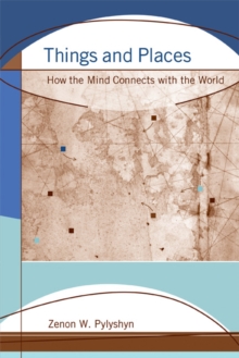 Things and Places : How the Mind Connects with the World, Paperback / softback Book Things and Places : How the Mind Connects with the World, Paperback / softback Book