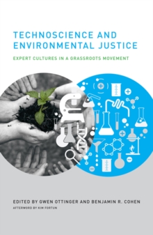 Technoscience and Environmental Justice : Expert Cultures in a Grassroots Movement, Paperback / softback Book Technoscience and Environmental Justice : Expert Cultures in a Grassroots Movement, Paperback / softback Book