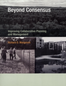 Beyond Consensus : Improving Collaborative Planning and Management, Paperback / softback Book Beyond Consensus : Improving Collaborative Planning and Management, Paperback / softback Book