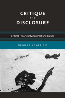 Critique and Disclosure : Critical Theory between Past and Future, Paperback / softback Book Critique and Disclosure : Critical Theory between Past and Future, Paperback / softback Book