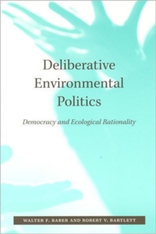 Deliberative Environmental Politics : Democracy and Ecological Rationality, Paperback / softback Book Deliberative Environmental Politics : Democracy and Ecological Rationality, Paperback / softback Book