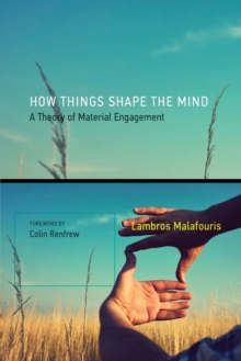 How Things Shape the Mind : A Theory of Material Engagement, Paperback / softback Book How Things Shape the Mind : A Theory of Material Engagement, Paperback / softback Book