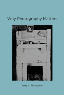Why Photography Matters, Paperback / softback Book Why Photography Matters, Paperback / softback Book