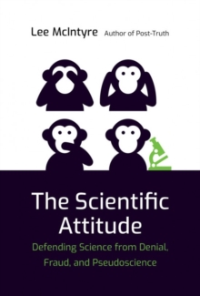 The Scientific Attitude : Defending Science from Denial, Fraud, and Pseudoscience, Paperback / softback Book The Scientific Attitude : Defending Science from Denial, Fraud, and Pseudoscience, Paperback / softback Book
