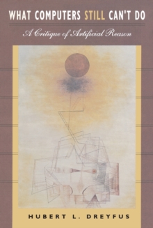 What Computers Still Can't Do : A Critique of Artificial Reason, Paperback Book What Computers Still Can't Do : A Critique of Artificial Reason, Paperback Book