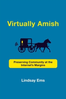 Virtually Amish : Preserving Community at the Internet's Margins