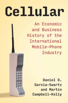 Cellular : An Economic and Business History of the International Mobile-Phone Industry