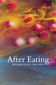 After Eating : Metabolizing the Arts